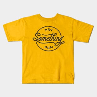 TRY SOMETHING NEW Kids T-Shirt